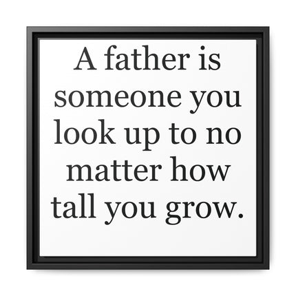 Framed Canvas Wall Art – "A father is someone you look up to no matter how tall you grow" – Father's Day Quote Print