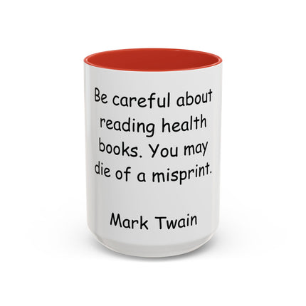 Mark Twain Quote Coffee Mug — “Be careful about reading health books. You may die of a misprint.”