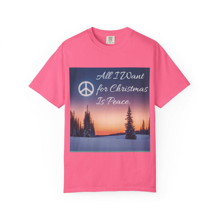 Unisex Garment-Dyed T-Shirt - "All I Want for Christmas Is Peace" - Cozy Holiday Vibe