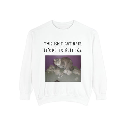 Funny Cat Sweatshirt - "This Isn't Cat Hair, It's Kitty Glitter" - Unisex Garment-Dyed