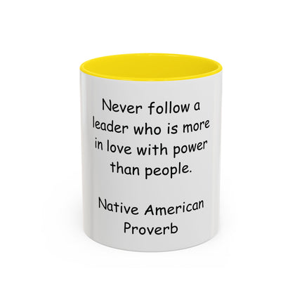 Accent Coffee Mug — "Never follow a leader who is more in love with power than people." Native American Proverb