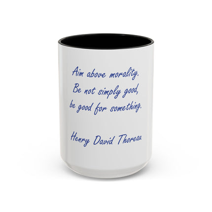 Inspirational Thoreau Quote Coffee Mug — "Aim above morality. Be not simply good, be good for something."