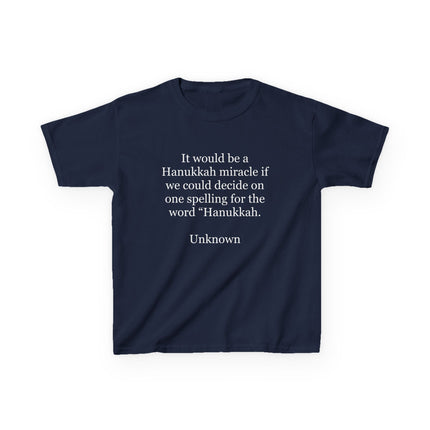 Kids Tee — "It would be a Hanukkah miracle if we could decide on one spelling for the word 'Hanukkah.'"