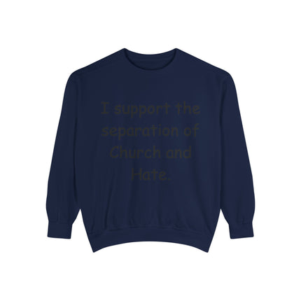 Unisex Garment-Dyed Sweatshirt - 'I Support the Separation of Church and Hate' - Comfortable Casual Wear for Social Activism