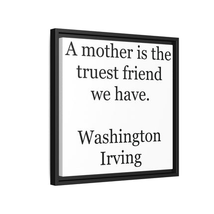 Framed Wall Art – "A mother is the truest friend we have." Washington Irving Canvas