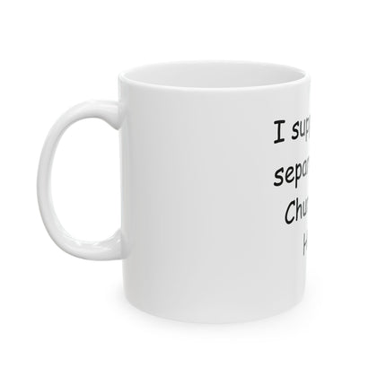 Ceramic Mug — "I Support the Separation of Church and Hate" Coffee Cup, Social Justice Gift (11oz, 15oz)