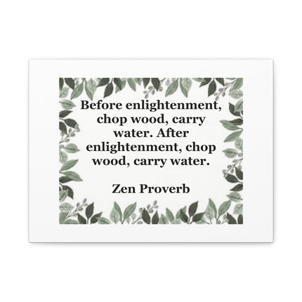Zen Proverb Canvas Print — "Before enlightenment, chop wood, carry water"