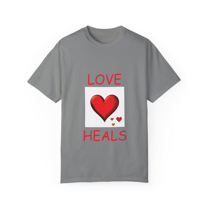Love Heals T-Shirt – Unisex Garment-Dyed Tee for Heart & Style
