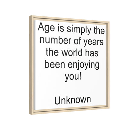 Framed Canvas Wall Art - "Age is simply the number of years the world has been enjoying you!" Motivational Quote