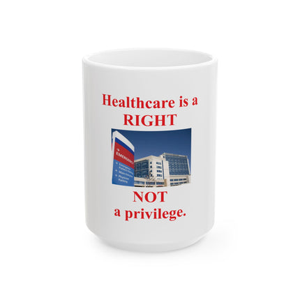 Healthcare Is a Right Ceramic Mug – "Healthcare is a RIGHT NOT a privilege." 11oz/15oz Political Advocacy Coffee Cup