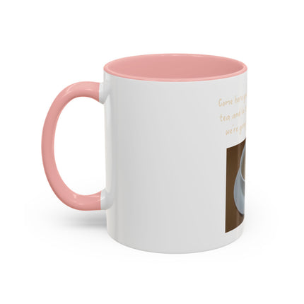Tea Mug — "Come here, you big, beautiful cup of tea, and lie to me"