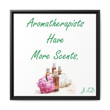 Aromatherapists Have More Scents - Framed Canvas Wall Art