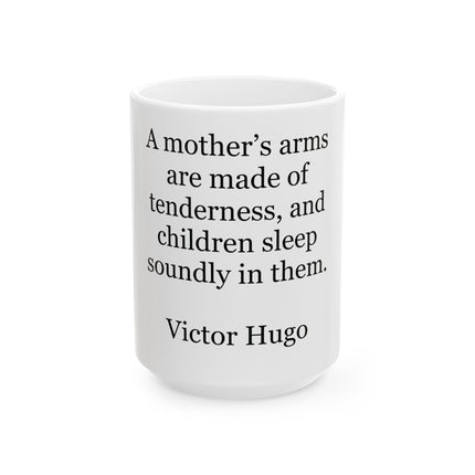 Ceramic Mug - "A mother's arms are made of tenderness" Victor Hugo Quote