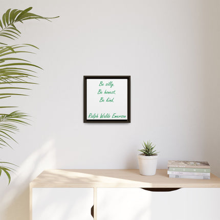 Framed Matte Canvas Print — "Be silly. Be honest. Be kind." Ralph Waldo Emerson Inspirational Wall Art