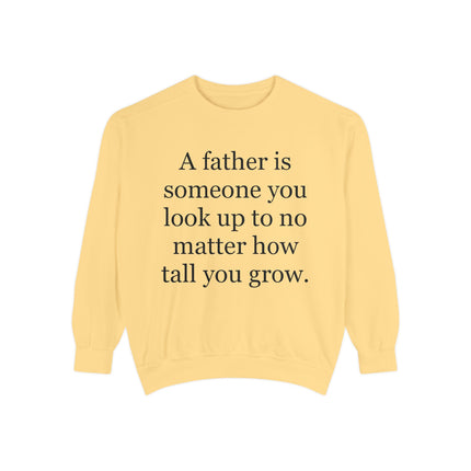 Father Quote Sweatshirt — "A father is someone you look up to no matter how tall you grow"