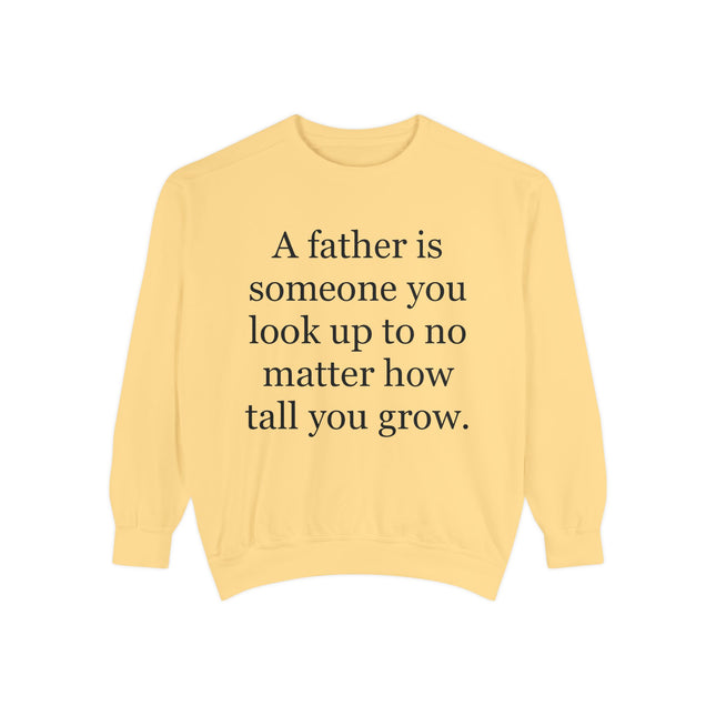 Father Quote Sweatshirt — "A father is someone you look up to no matter how tall you grow"