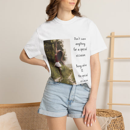 T-Shirt — "Being Alive Is The Special Occasion" Photo Tee