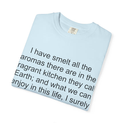 Fragrant Earth Quote T-Shirt — "I have smelt all the aromas"