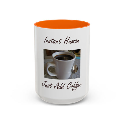 Coffee Mug - "Instant Human Just Add Coffee" Accent Ceramic Mug (11/15oz)