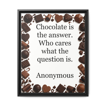 Framed Canvas Print - "Chocolate is the answer. Who cares what the question is."
