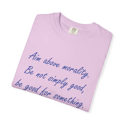 Inspirational Quote T-Shirt - 'Aim Above Morality' by Henry David Thoreau - Unisex Garment-Dyed Tee