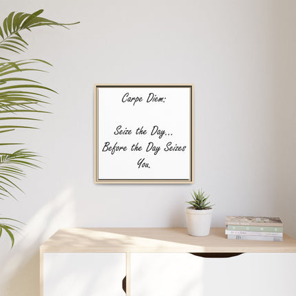 Framed Canvas Wall Art - "Carpe Diem: Seize the Day... Before the Day Seizes You"