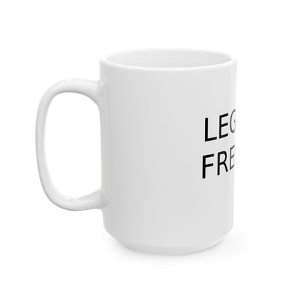 Legalize Freedom Mug – 15oz Ceramic Cup for Changemakers