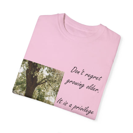 Don’t Regret Growing Older Tee – Unisex Garment-Dyed Shirt