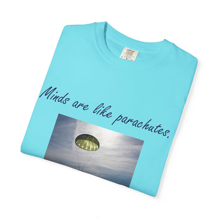 Inspirational Quote T-Shirt - "Minds Are Like Parachutes" - Unisex Garment-Dyed Tee