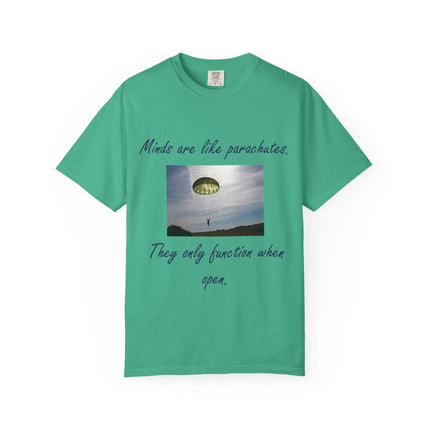 Inspirational Quote T-Shirt - "Minds Are Like Parachutes" - Unisex Garment-Dyed Tee