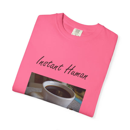 Instant Human Coffee T-Shirt - Unisex Garment-Dyed Tee for Coffee Lovers