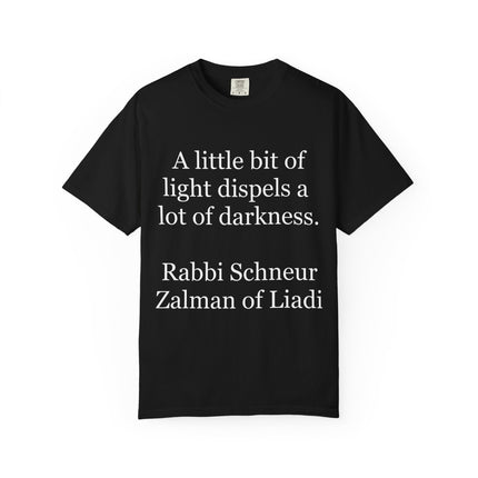 Quote T-Shirt — "A little bit of light dispels a lot of darkness" (Rabbi Schneur Zalman of Liadi)