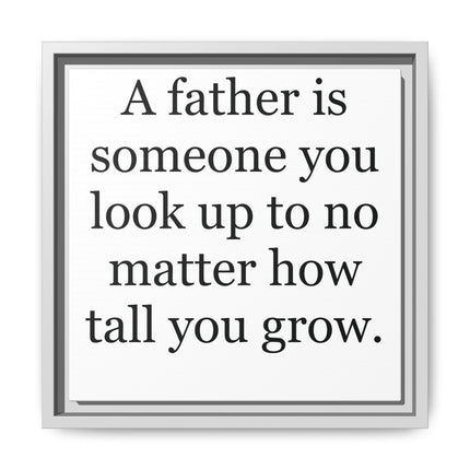 Framed Canvas Wall Art – "A father is someone you look up to no matter how tall you grow" – Father's Day Quote Print