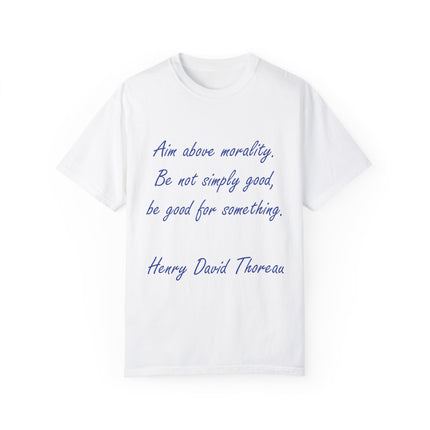 Inspirational Quote T-Shirt - 'Aim Above Morality' by Henry David Thoreau - Unisex Garment-Dyed Tee