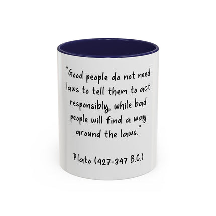 Accent Coffee Mug - Plato Quote: "Good people do not need laws..." (11oz/15oz)