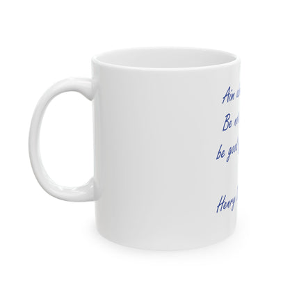 Inspirational Quote Mug – “Aim above morality. Be not simply good, be good for something.” – Henry David Thoreau (11oz/15oz)