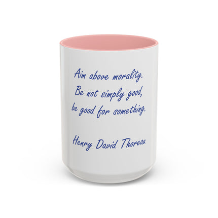 Inspirational Thoreau Quote Coffee Mug — "Aim above morality. Be not simply good, be good for something."