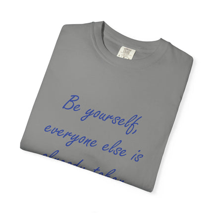 Be Yourself Unisex Garment-Dyed T-Shirt - Inspirational Quote Tee