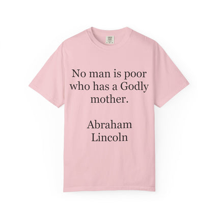 T-Shirt — "No man is poor who has a Godly mother." (Abraham Lincoln)
