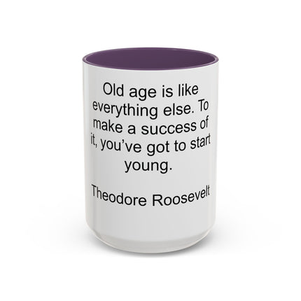 Inspirational Quote Mug — “Old age is like everything else…" by Theodore Roosevelt