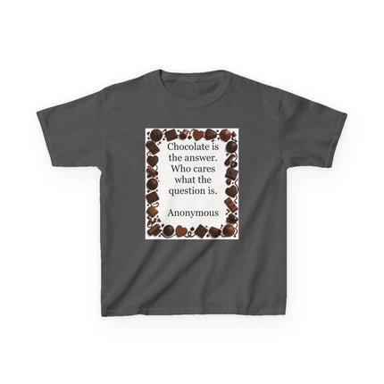 Kids Tee — "Chocolate is the answer. Who cares what the question is." Chocolate Border