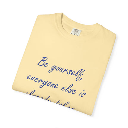 Be Yourself Unisex Garment-Dyed T-Shirt - Inspirational Quote Tee