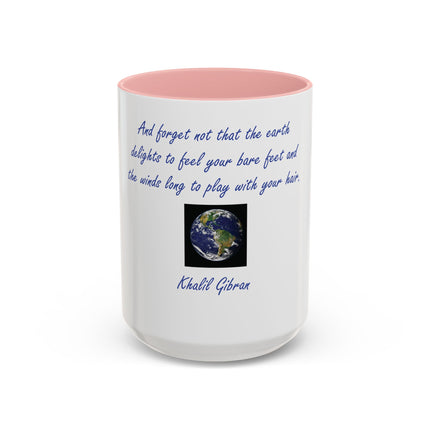 Inspirational Earth Quote Coffee Mug — "And forget not that the earth delights to feel your bare feet" by Khalil Gibran