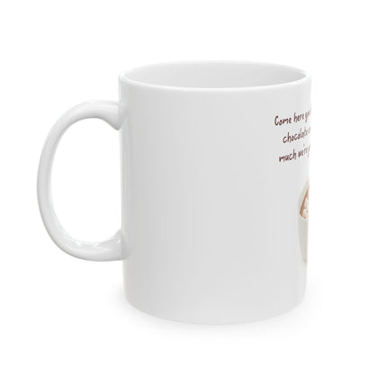 Hot Chocolate Mug — “Come here you big, beautiful cup of hot chocolate and lie to me about how much we’re going to get done today” [...]