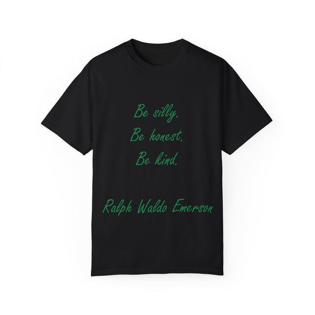 Inspirational Quote Unisex Garment-Dyed T-Shirt - 'Be Silly, Be Honest, Be Kind' by Ralph Waldo Emerson