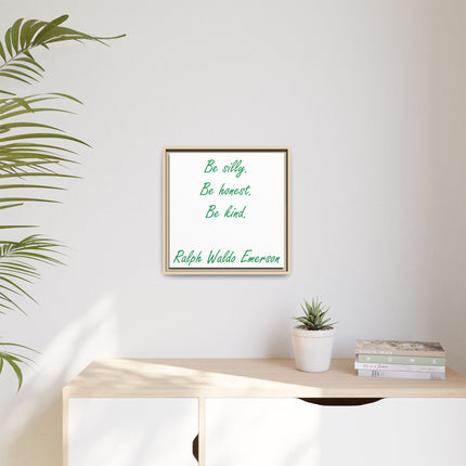 Framed Matte Canvas Print — "Be silly. Be honest. Be kind." Ralph Waldo Emerson Inspirational Wall Art