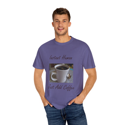Instant Human Coffee T-Shirt - Unisex Garment-Dyed Tee for Coffee Lovers