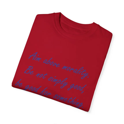 Inspirational Quote T-Shirt - 'Aim Above Morality' by Henry David Thoreau - Unisex Garment-Dyed Tee