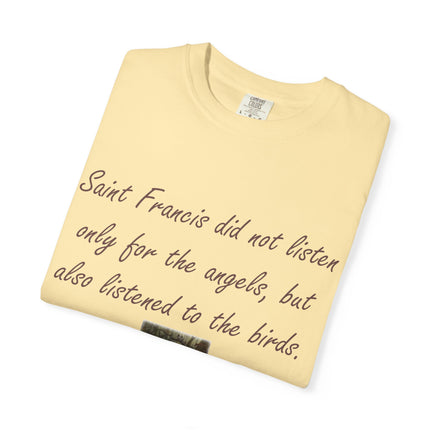 Saint Francis Nature T-Shirt — “Saint Francis did not listen only for the angels, but also listened to the birds.”
