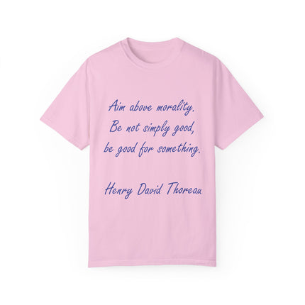 Inspirational Quote T-Shirt - 'Aim Above Morality' by Henry David Thoreau - Unisex Garment-Dyed Tee